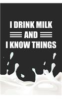 I Drink Milk and I Know Things: Line Journal, Diary Or Notebook For Milk Lover. 110 Story Paper Pages. 6 in x 9 in Cover.