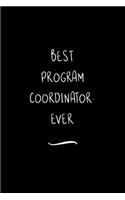 Best Program Coordinator. Ever: Funny Office Notebook/Journal For Women/Men/Coworkers/Boss/Business Woman/Funny office work desk humor/ Stress Relief Anger Management Journal(6x9 i