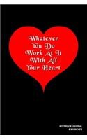 Whatever You Do Work At It With All Your Heart: Notebook, Journal, Or Diary - 110 Blank Lined Pages - 6" X 9" - Matte Finished Soft Cover