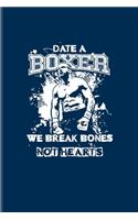 Date A Boxer We Break Bones Not Hearts: Box Sport And Training Plan Undated Planner - Weekly & Monthly No Year Pocket Calendar - Medium 6x9 Softcover - For Boxing & Boxer Fans