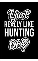 I Just Really Like Hunting Ok?: Christmas Gift for Hunting lover - Funny Hunting Journal - Nice 2019 Christmas Present for Hunting - 6x9inch 120 pages