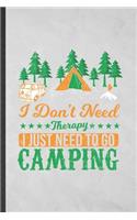 I Don't Need Therapy I Just Need to Go Camping