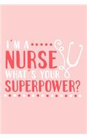 I'm A Nurse What's Your Superpower?: Blank Lined Notebook: Registered Nurse Medical Practitioner Gift Journal 6x9 - 110 Blank Pages - Plain White Paper - Soft Cover Book