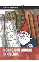 Nonno, Non Andare in Guerra !