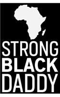 Strong Black Daddy: Black History Month Journal Notebook Gifts - African American Notebook Journal - Proud Black Girl Magic - African American Heritage Pride in Black H