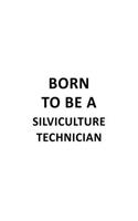 Born To Be A Silviculture Technician: Creative Silviculture Technician Notebook, Journal Gift, Diary, Doodle Gift or Notebook - 6 x 9 Compact Size- 109 Blank Lined Pages