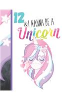 12 & I Wanna Be A Unicorn