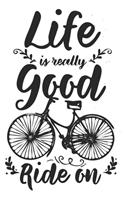 Life Is Really Good Ride On