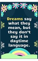 Dreams say what they mean, but they don't say it in daytime language