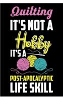 Quilting It's Not A Hobby It's A Post-Apocalyptic Life Skill: Funny Quilting lined journal Gifts . Best Lined Journal gifts for Quilters who loves Quilting. This Funny Quilt Lined journal Gifts is the perfect Q