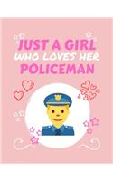 Just A Girl Who Loves Her Policeman: Blank Book For Writing, Journaling, Doodling or Sketching: 100 Pages, 8.5 x 11. Cute Cover For Girls Who Love Their Policeman - Perfect Inexpensive 