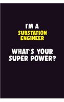 I'M A Substation Engineer, What's Your Super Power?: 6X9 120 pages Career Notebook Unlined Writing Journal