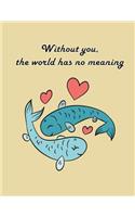 Without You The World Has No Meaning