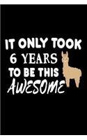 It Only Took 6 Years To Be This Awesome: Funny 6th Birthday Llama Gift Notebook