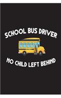School Bus Driver No Child Left Behind: Funny School Bus Driver Appreciation Novelty Gift Notebook