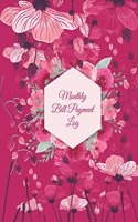 Monthly Bill Payment Log: Pink Flowers, Bill Pay Planner, Bill Pay Checklist Large Print 8.5" x 11" Financial Money Planning, Monthly Bill Payment Planner, Bill Repayment Tra