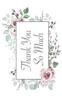 Thank You So Much: Versatile 6x9 Party Guestbook Notebook Journal for Guest Sign-Ins Weddings, Birthday, Bridal and Baby Showers, Anniversary, Graduation, Retirement P