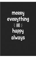 Merry Everything and Happy Always: A 6x9 Inch Matte Softcover Journal Notebook with 120 Blank Lined Pages and an Uplifting Positive Cover Slogan