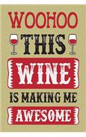 Woohoo This Wine Is Making Me Awesome