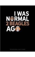 I Was Normal 2 Beagles Ago