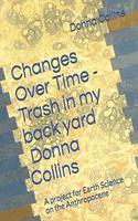 Changes Over Time - Trash in my backyard