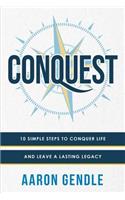 Conquest: 10 Simple Steps to Conquer Life and Leave a Lasting Legacy