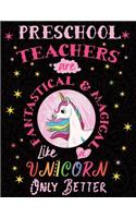 Preschool Teachers Are Fantastical & Magical Like a Unicorn Only Better