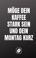 Möge Dein Kaffee Stark Sein Und Dein Montag Kurz.