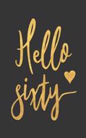 Hello Sixty: Blank Lined Notebook to Write in for Notes, to Do Lists, Notepad, Journal, Funny Birthday Gifts, 60th Birthday, 60 Years Old