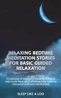 Relaxing Bedtime Meditation Stories for Basic Guided Relaxation: A Collection of Meditation Relaxing Stories to Help Adults Relax and Fall Asleep Fast, Increase Relaxation and Learn Mindfulness