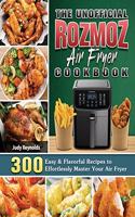 The Unofficial Rozmoz Air Fryer Cookbook