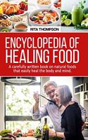 Encyclopedia of Healing Food: A carefully written book on natural foods that easily heal the body and mind.