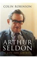 Arthur Seldon: A Life For Liberty
