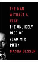 The Man Without a Face: The Unlikely Rise of Vladimir Putin