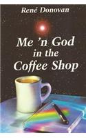 Me 'n God in the Coffee Shop