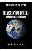 Beyond the Biblical Letter the World That Hates Us: : Our Promised Inheritance