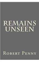 Remains Unseen