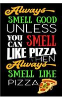 Always Smell Good Unless You Can Smell Like Pizza Then Always Smell Like Pizza