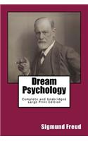 Dream Psychology Complete and Unabridged Large Print Edition: Psychoanalysis for Beginners