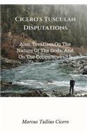 Cicero's Tusculan Disputations: Also, Treatises On The Nature Of The Gods, And On The Commonwealth