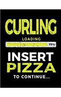 Curling Loading 75% Insert Pizza to Continue