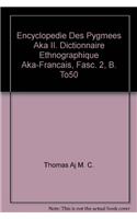 Encyclopedie Des Pygmees Aka II. Dictionnaire Ethnographique Aka-Francais. Fasc. 2, B