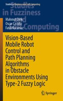 Vision-Based Mobile Robot Control and Path Planning Algorithms in Obstacle Environments Using Type-2 Fuzzy Logic