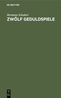 Zwölf Geduldspiele: Zauberquadrate, Rösselsprung-Bildungen, Boss-Puzzle, Nonnenspiel, Spaziergänge Der Pensionatsdamen, Umfüllungs-Aufgaben, Rundreise-Spiele U. S. W. F