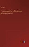 Philipp Melanchthon und die deutsche Reformation bis 1531