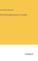 Fair France Impressions of a Traveller