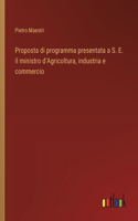 Proposta di programma presentata a S. E. il ministro d'Agricoltura, industria e commercio