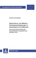 Steuerreform Und Effektive Grenzsteuerbelastungen in Deutschland- Und Oesterreich: Eine Oekonomische Analyse Der Oesterreichischen Steuerpolitik Aus Deutscher Sicht