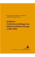 Kollektive Freiheitsvorstellungen Im Fruehneuzeitlichen Europa (1400-1850)