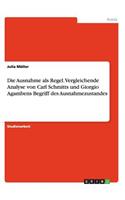 Ausnahme als Regel. Vergleichende Analyse von Carl Schmitts und Giorgio Agambens Begriff des Ausnahmezustandes